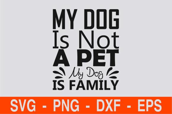 My Dog is Not a Pet My Dog is Family