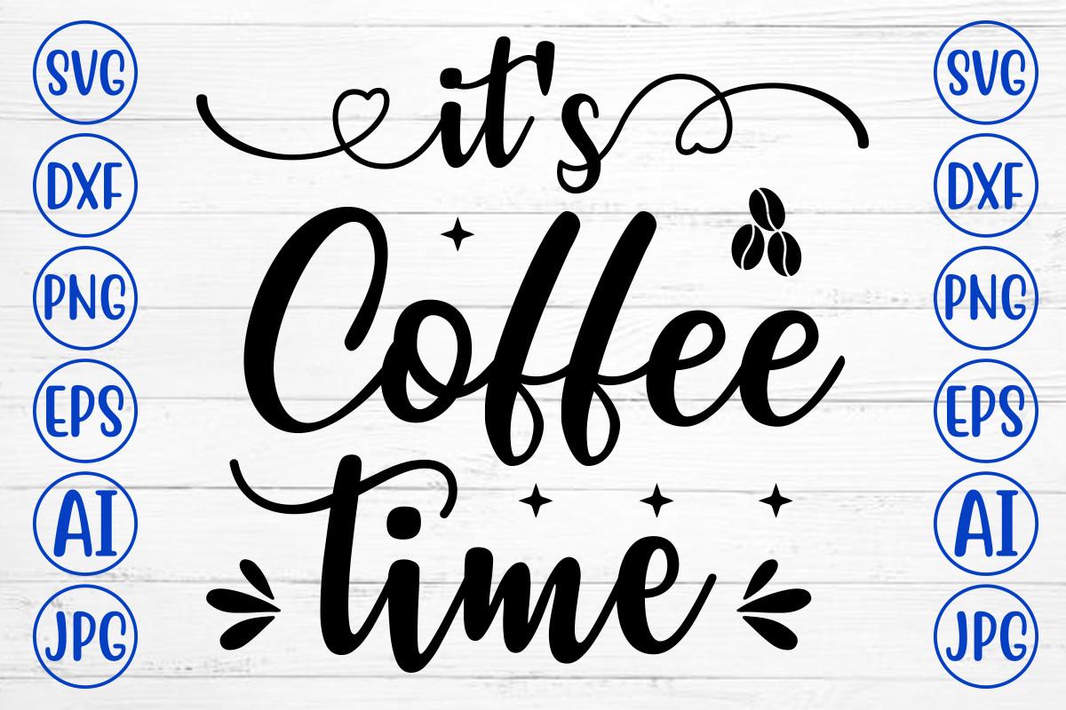 It's Coffee Time Svg