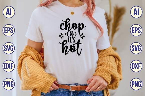Chop It Like It's Hot