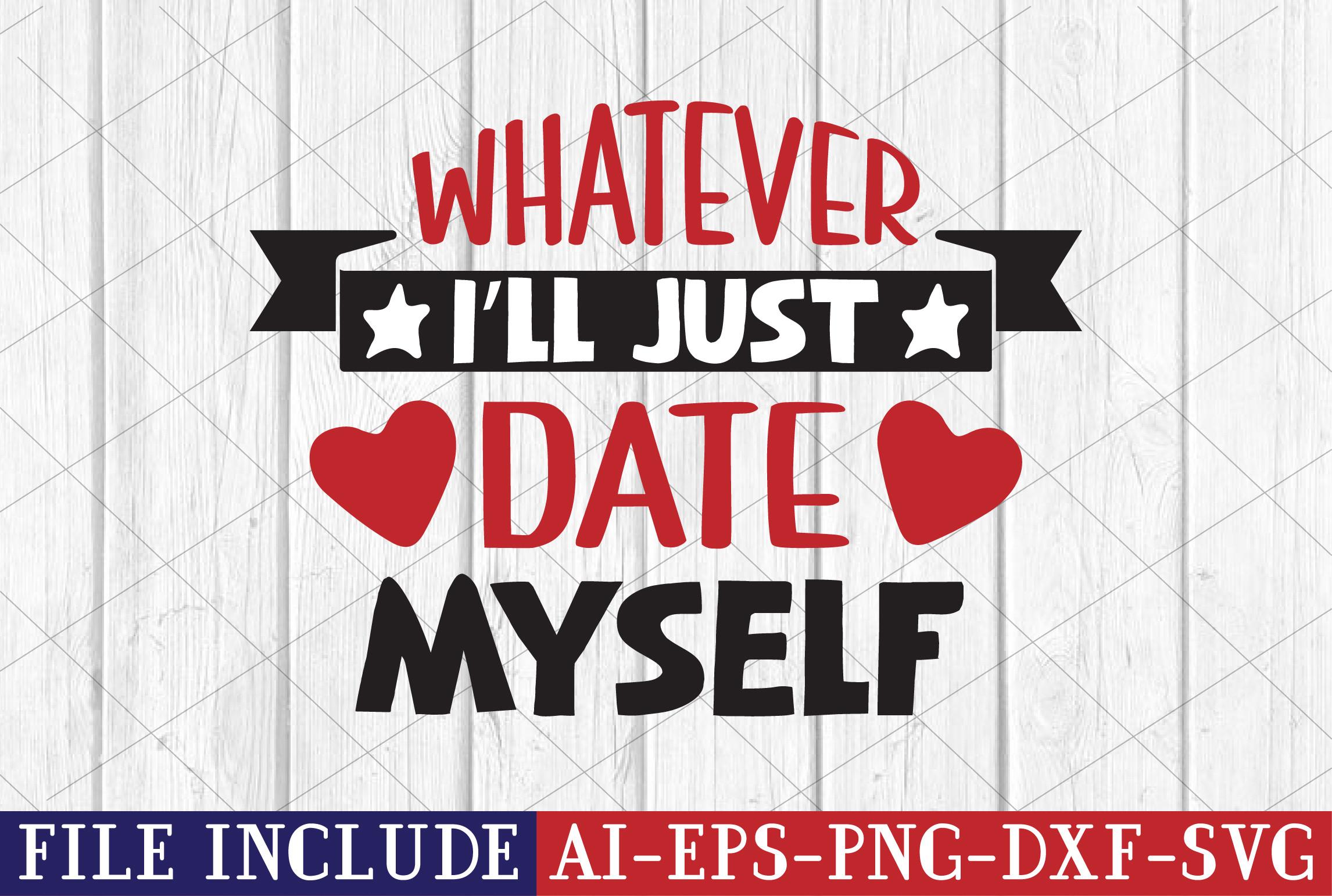 Whatever, I’ll Just Date Myself