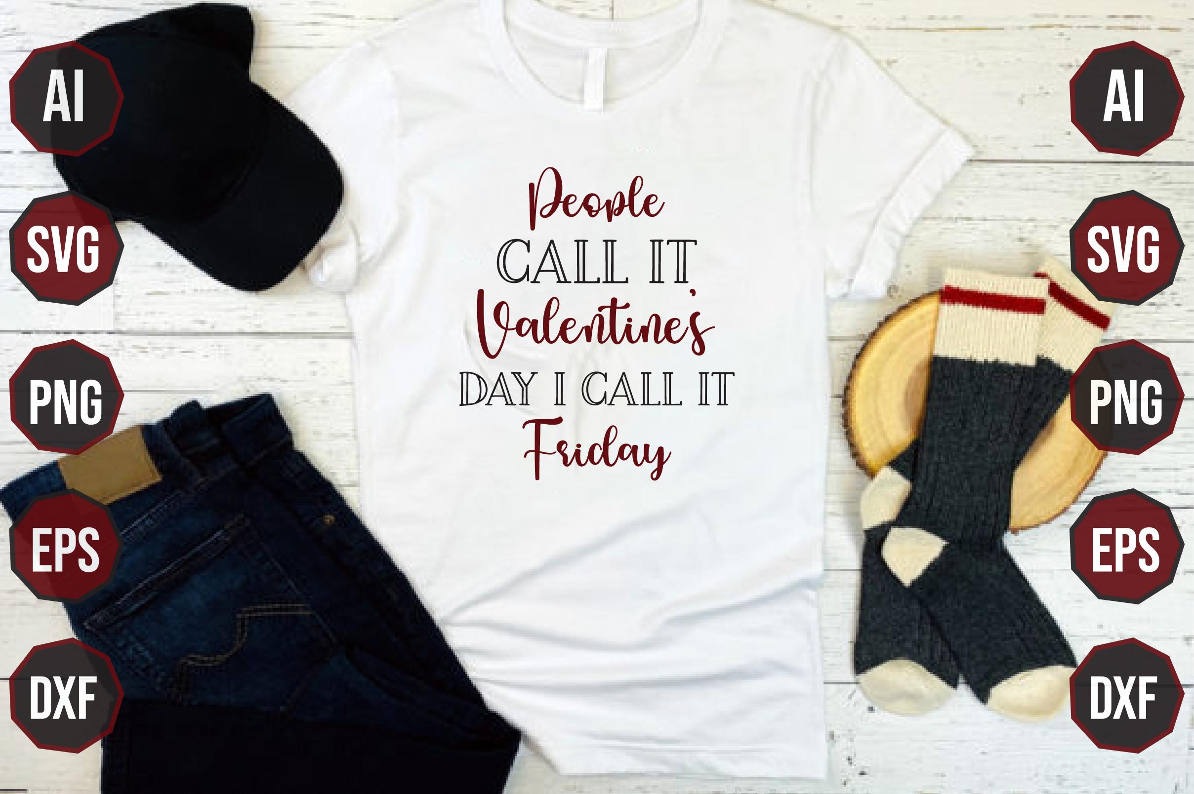 People Call It Valentine’s Day I Call It