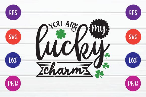 You Are My Lucky Charm Svg