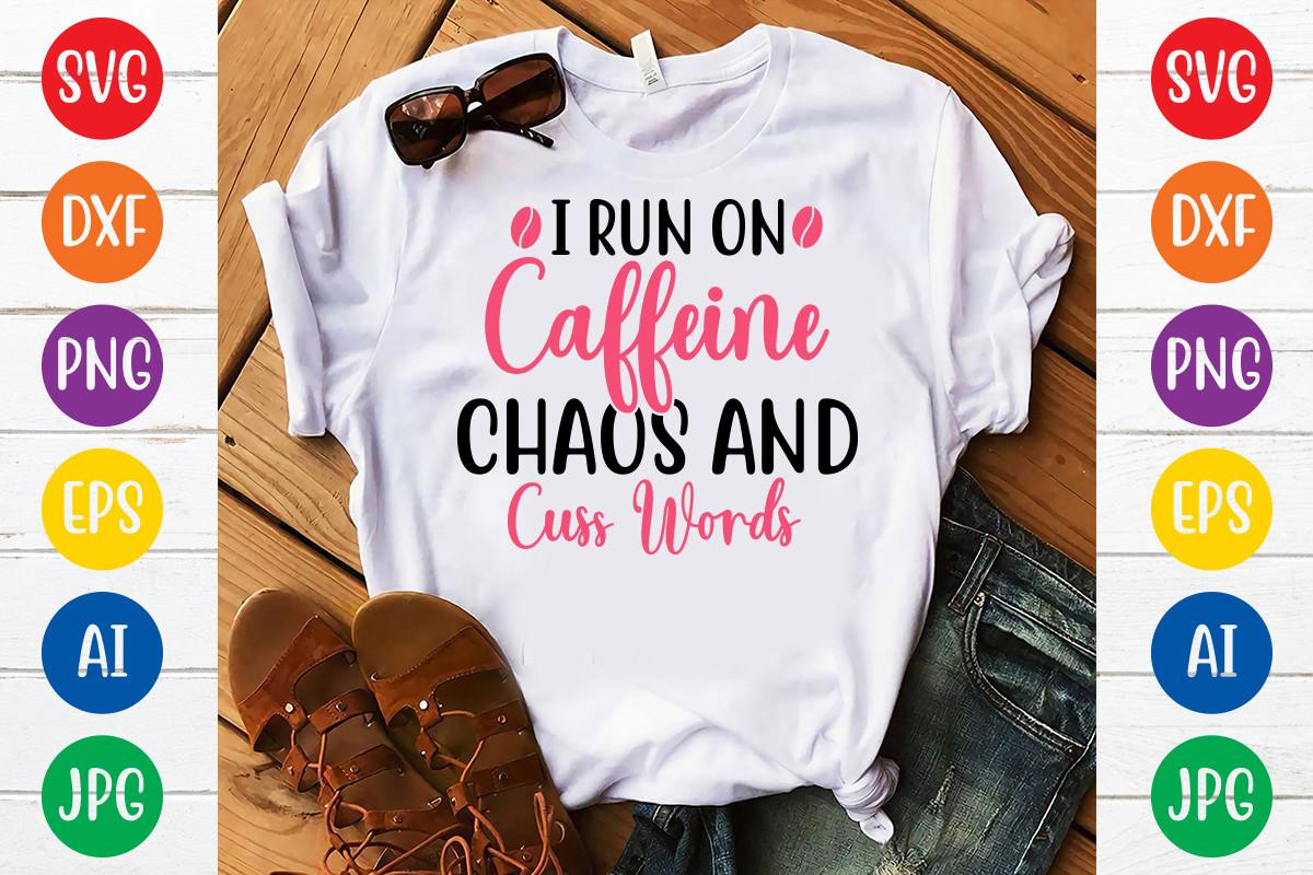 I Run on Caffeine Chaos and Cuss Words