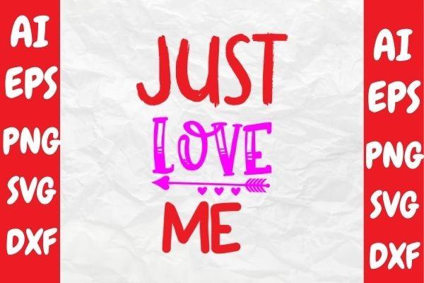 Just Love Me, Valentine Svg Design