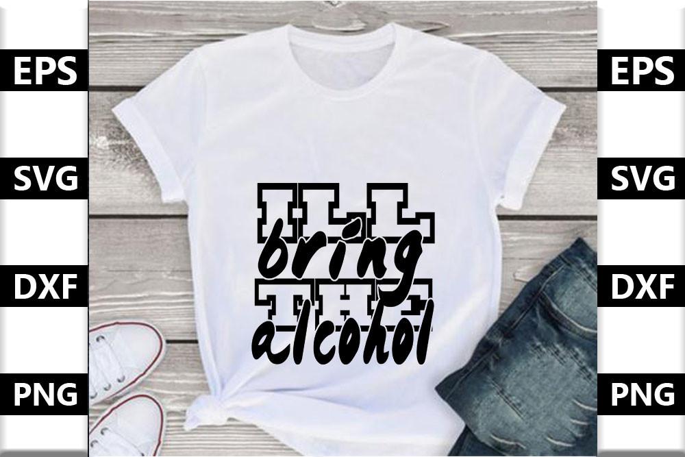 Funny Svg Design,I’ll Bring the Alcohol