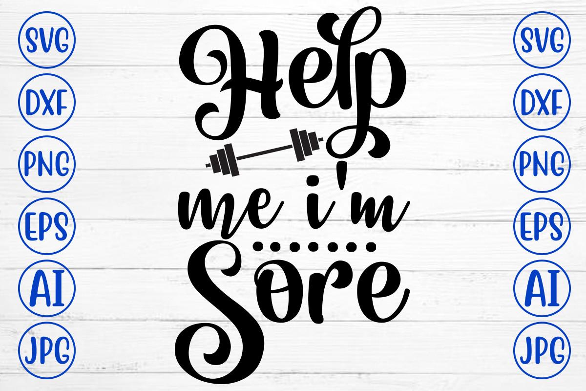 Help Me I Am Sore Svg