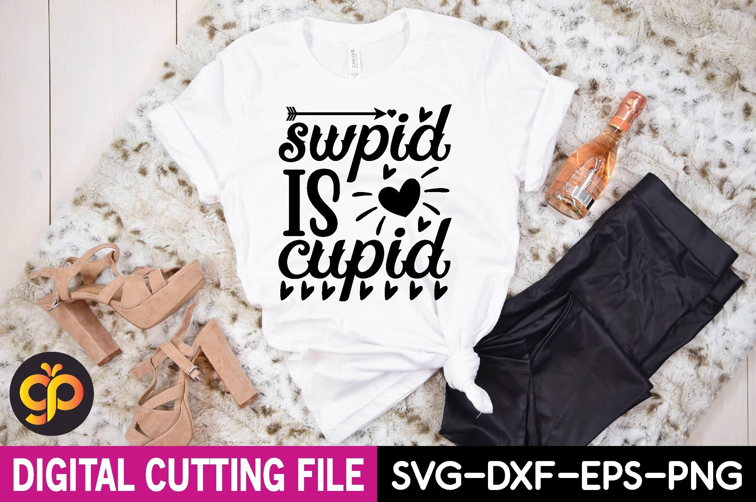 Cupid is Swpid Svg Design