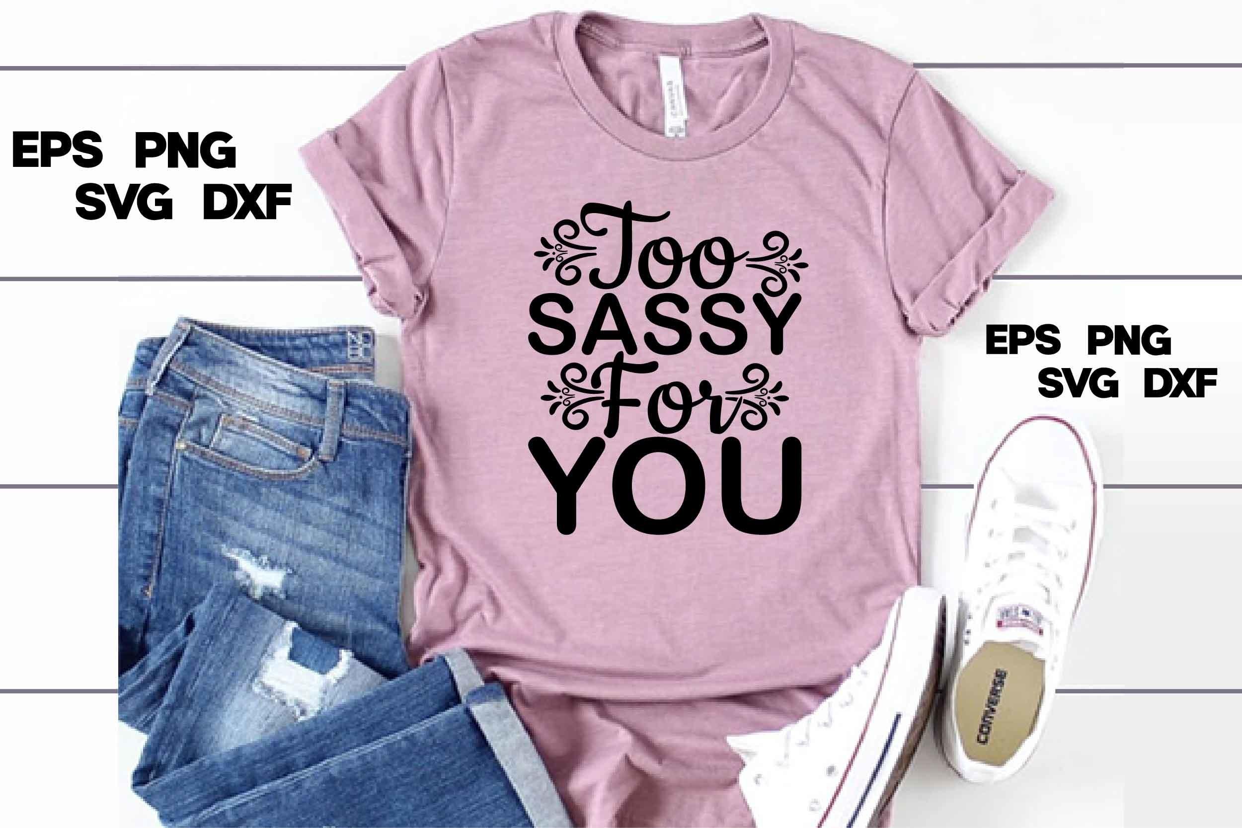 Sassy Svg Design, Too Sassy for You