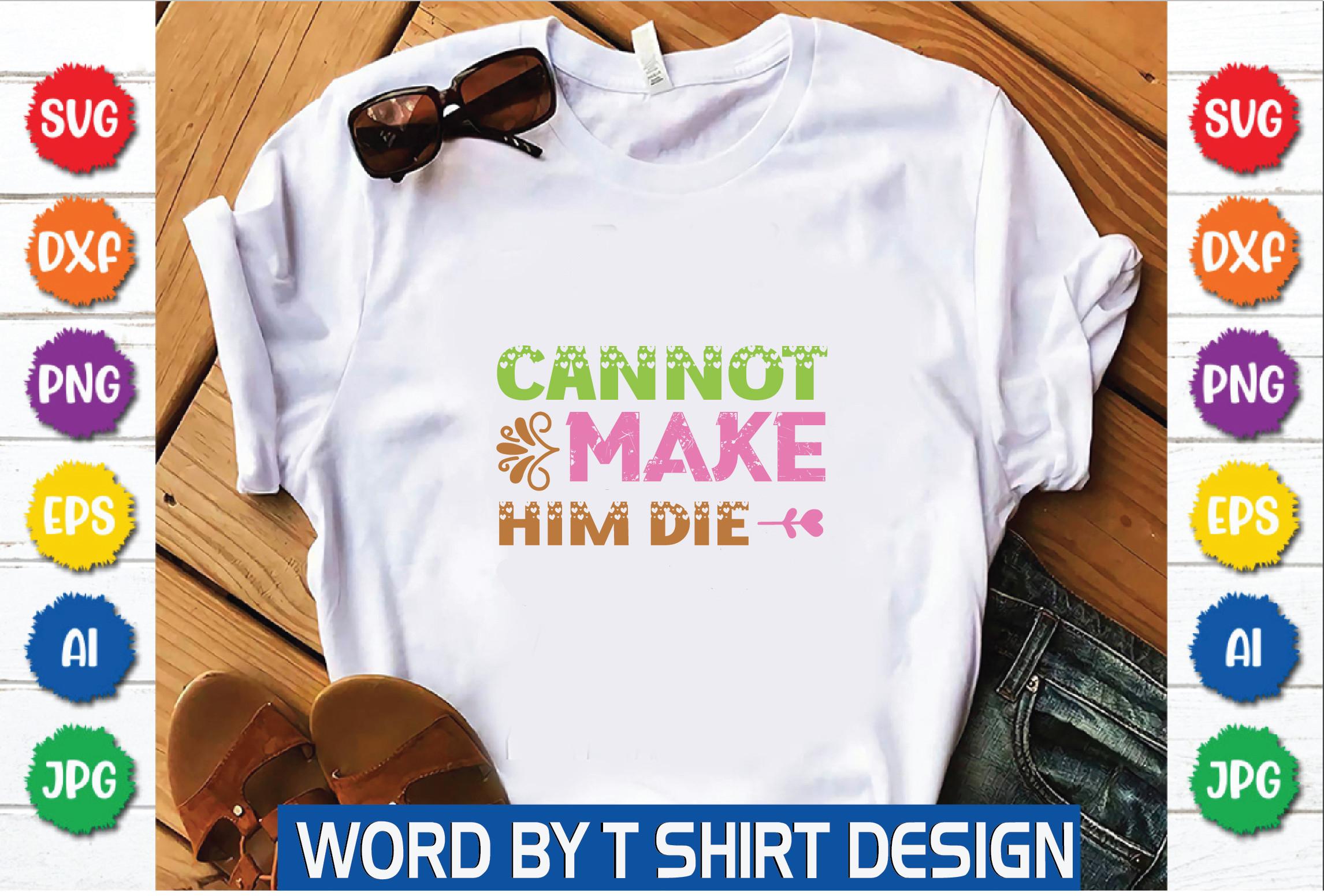 Cannot Make Him Die