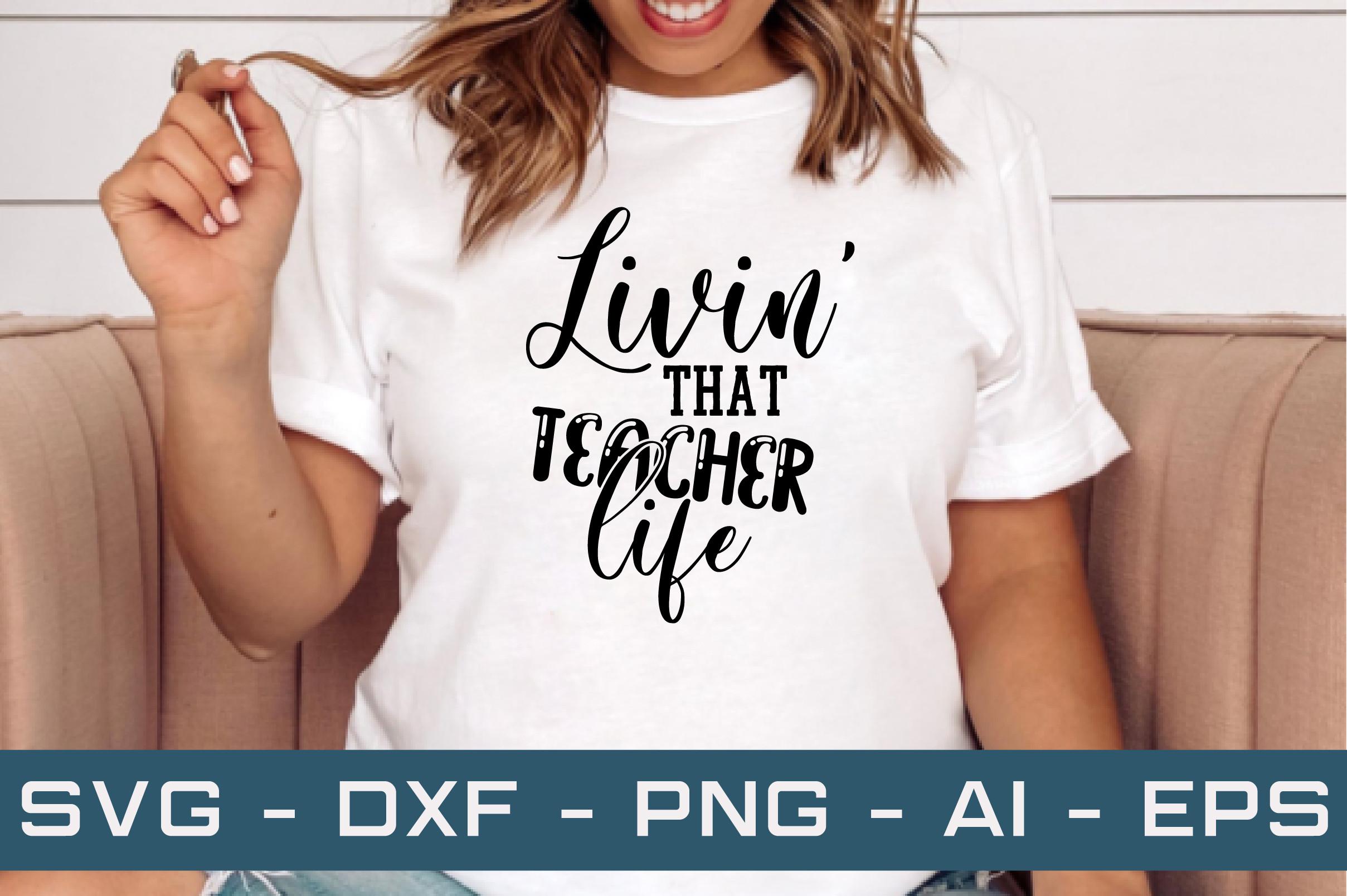 Livin' That Teacher Life Svg Cut Files
