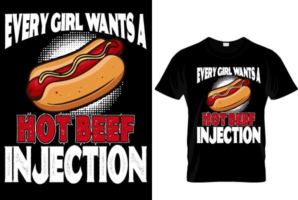 EVERY GIRL WANTS a HOT BEEF INJECTION T-
