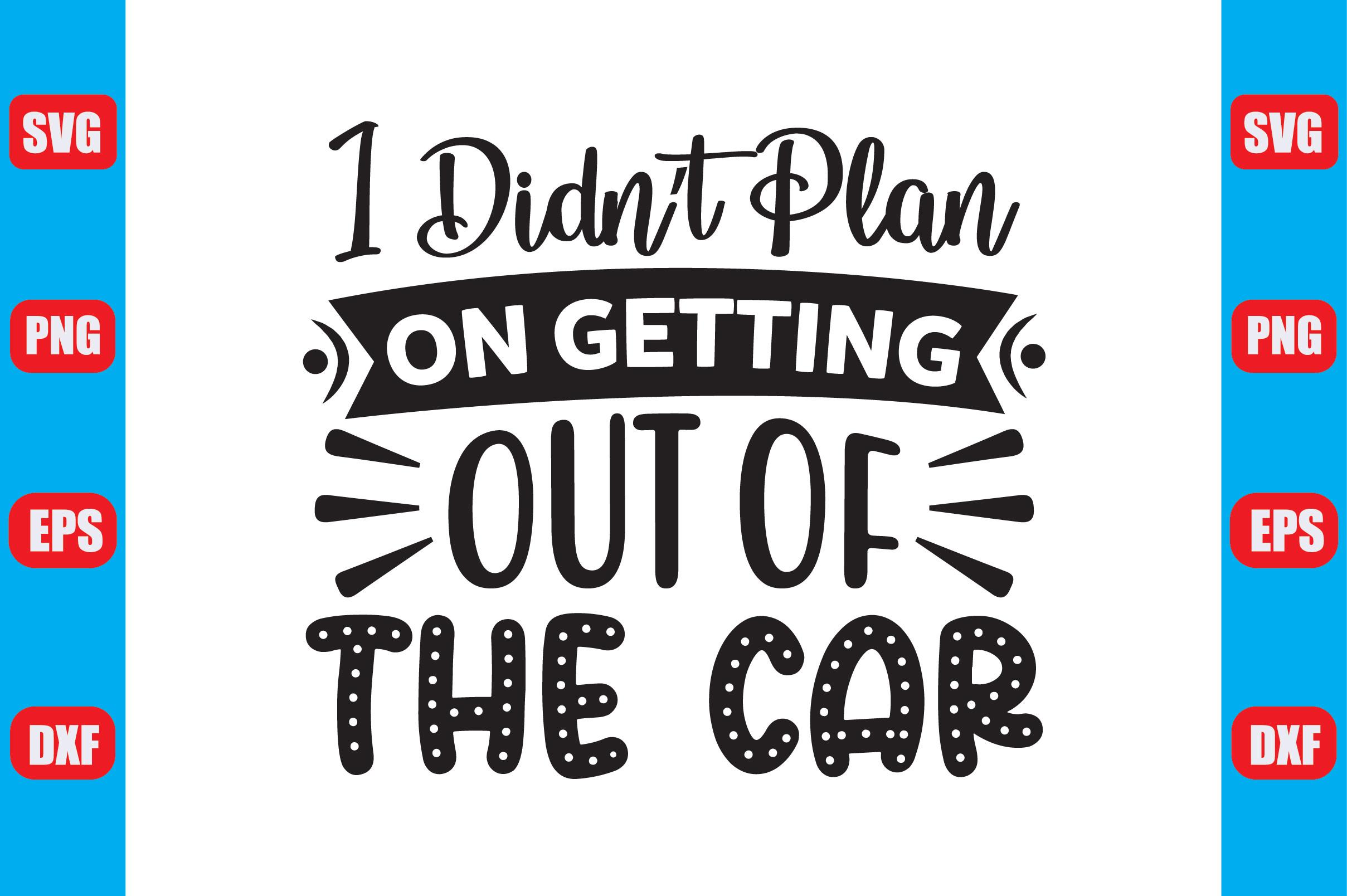 I Didn T Plan on Getting out of the Car