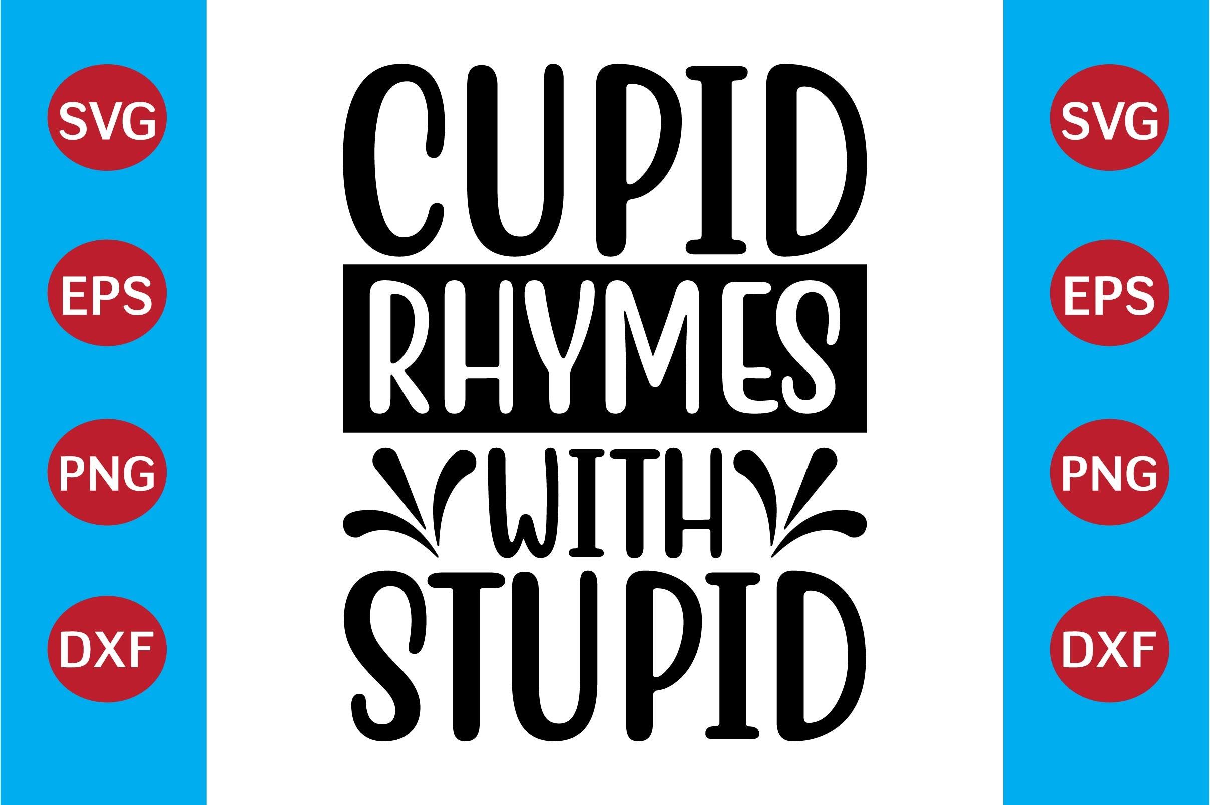 Cupid Rhymes with Stupid