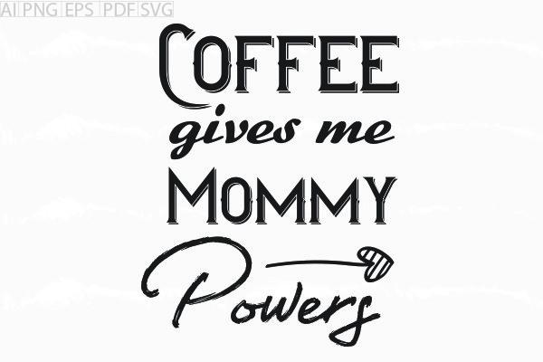 About Coffee Gives Me Mommy Powers