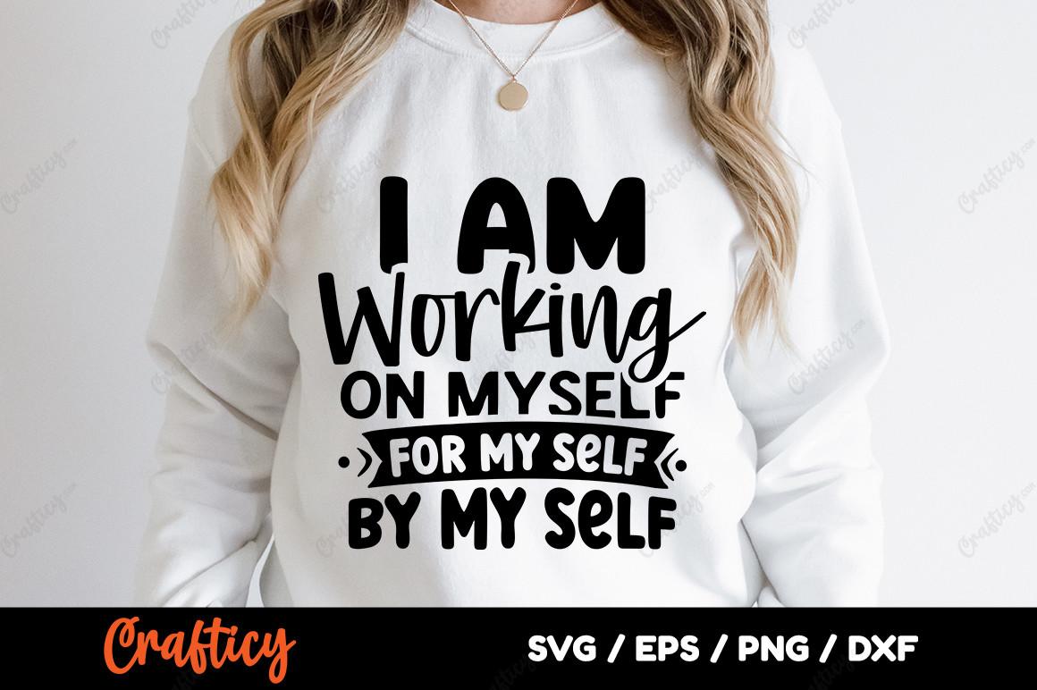 I Am Working on Myself for My Self by My