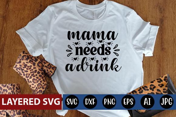 Mama Needs a Drink Svg Design