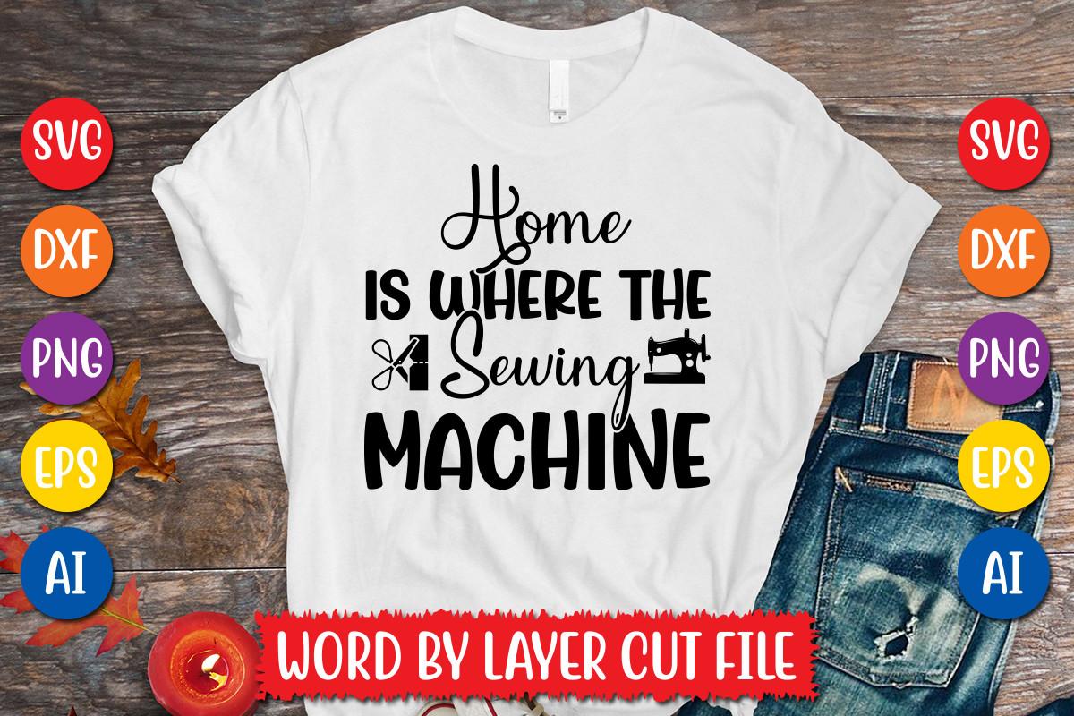 Home is Where the Sewing Machine Svg Des