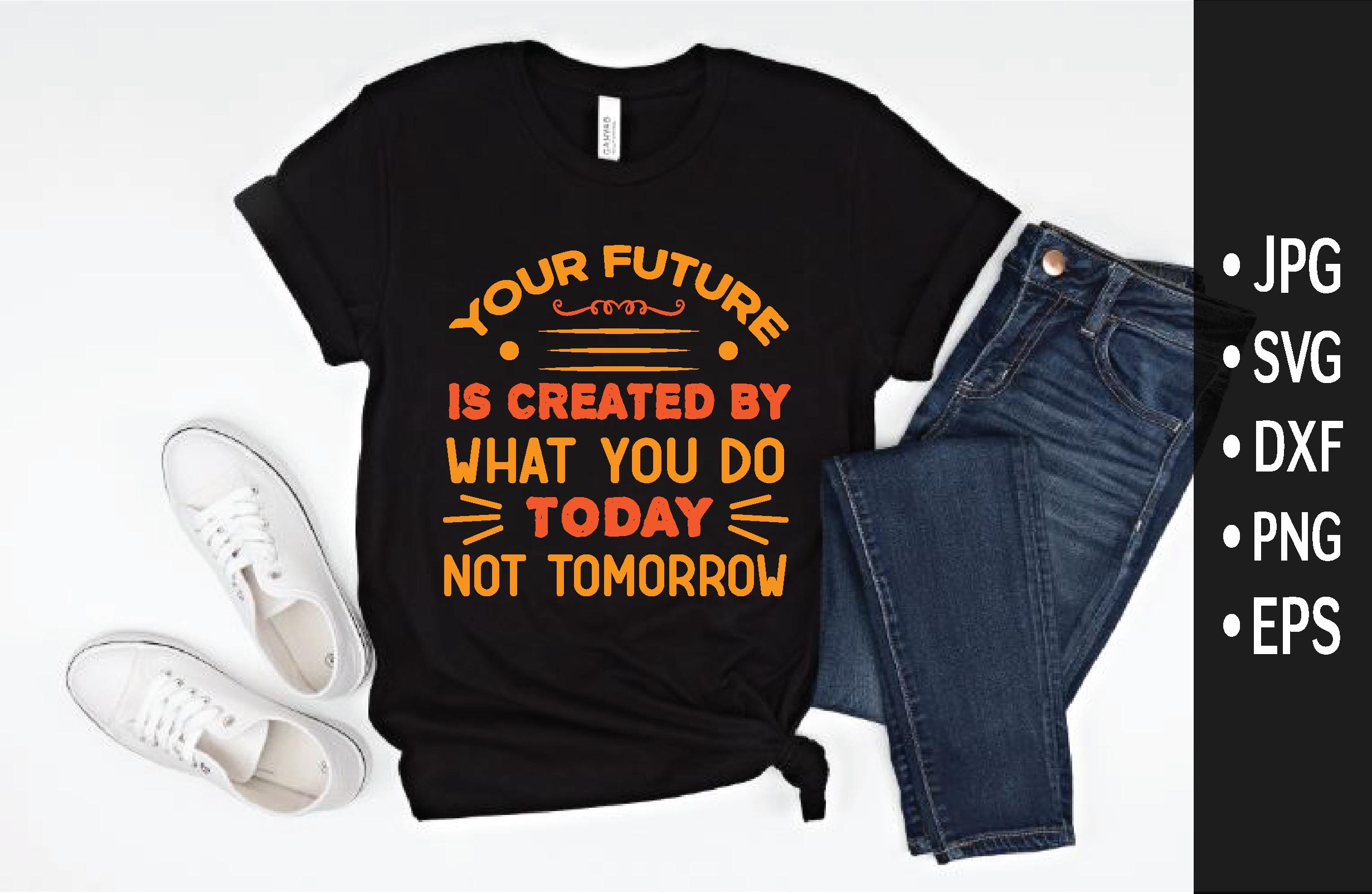 Your Future is Created by What You Do to