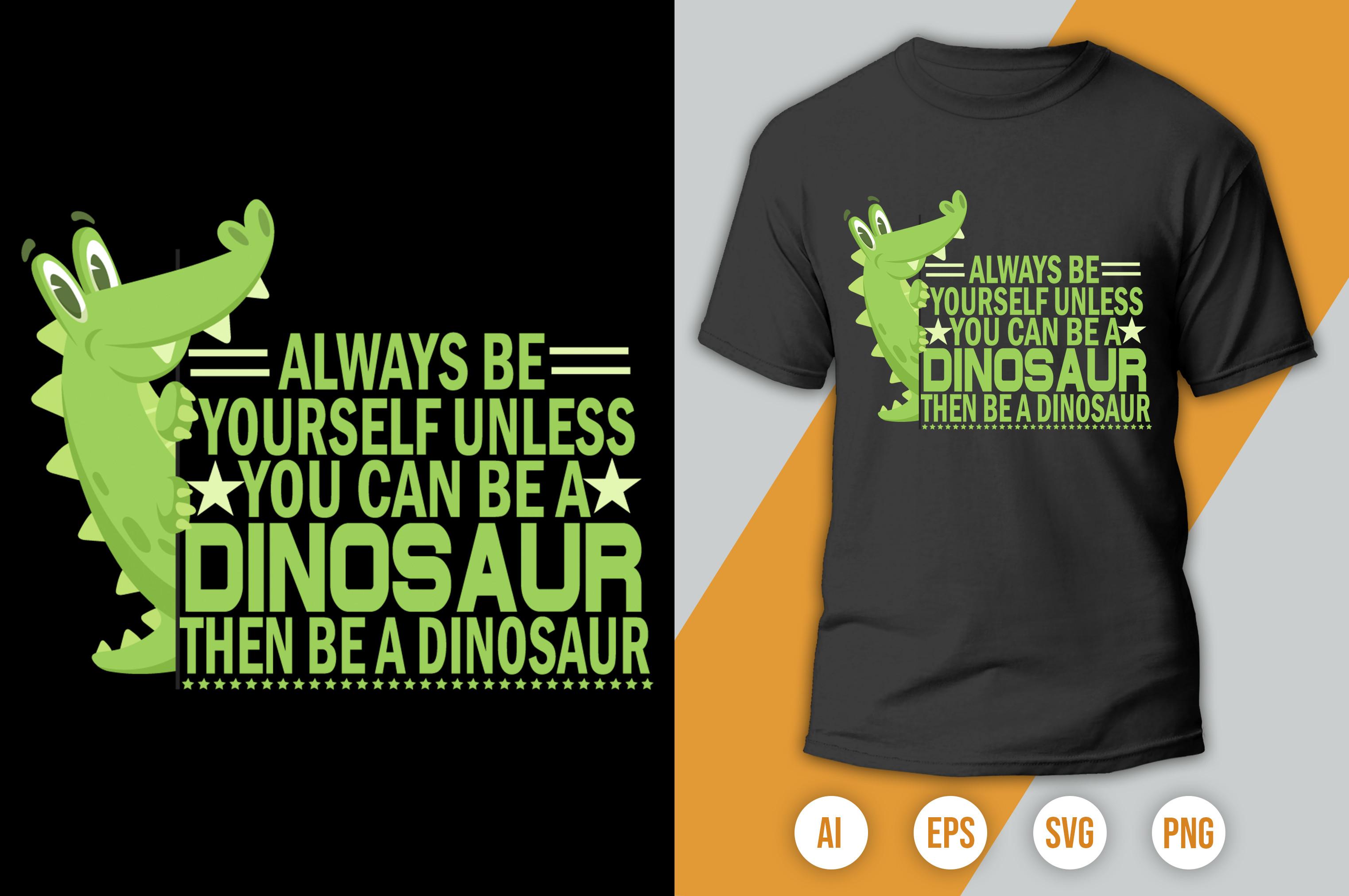Always Be Yourself Unless You Can Be a Dinosaur 