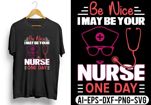Be Nice I May Be Your Nurse One Day T