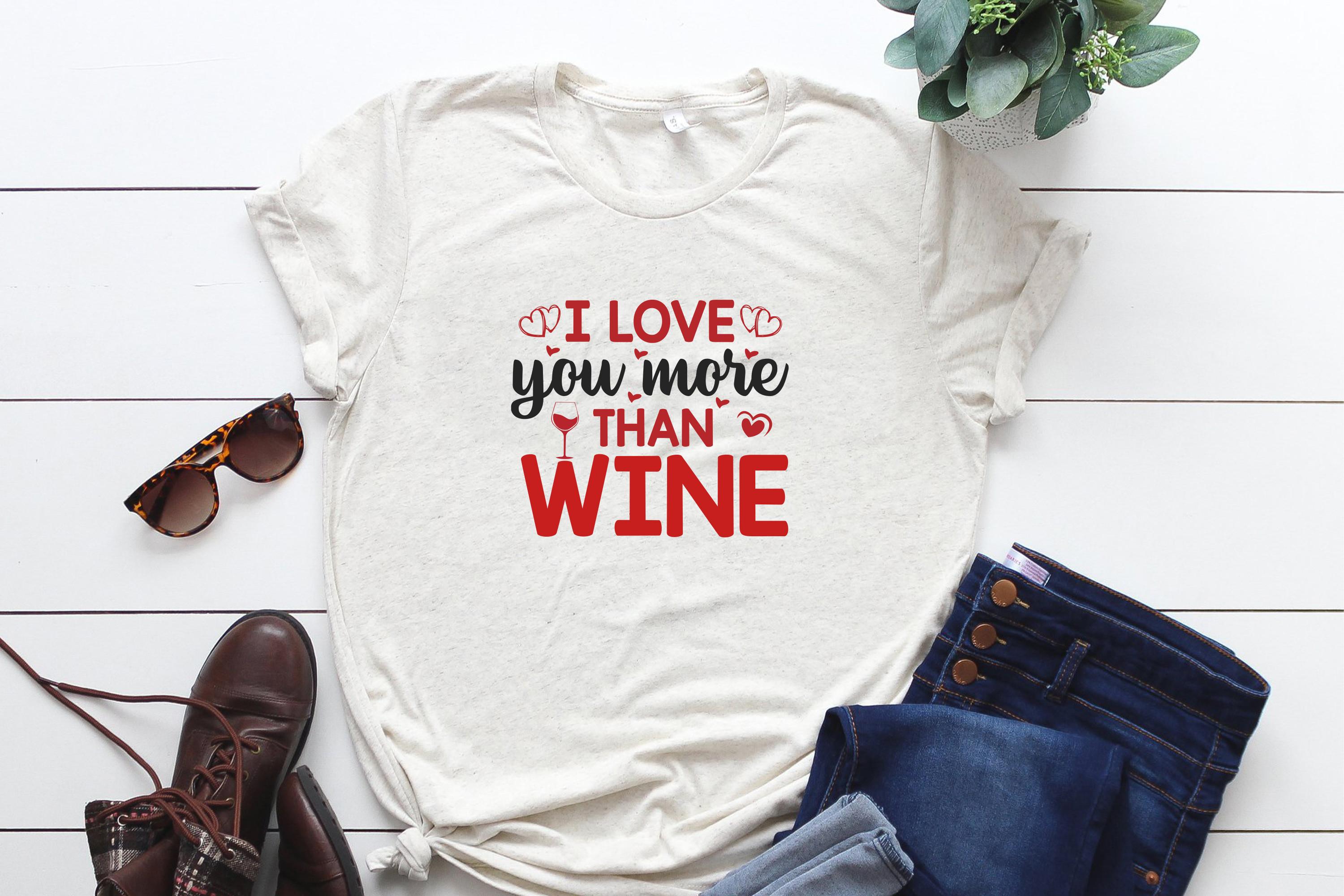 I Love You More Than Wine SVG T Shirt