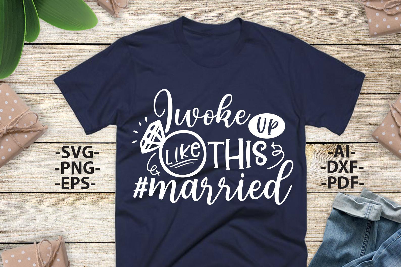 I Woke UP Like THIS MARRIED Svg, Wedding