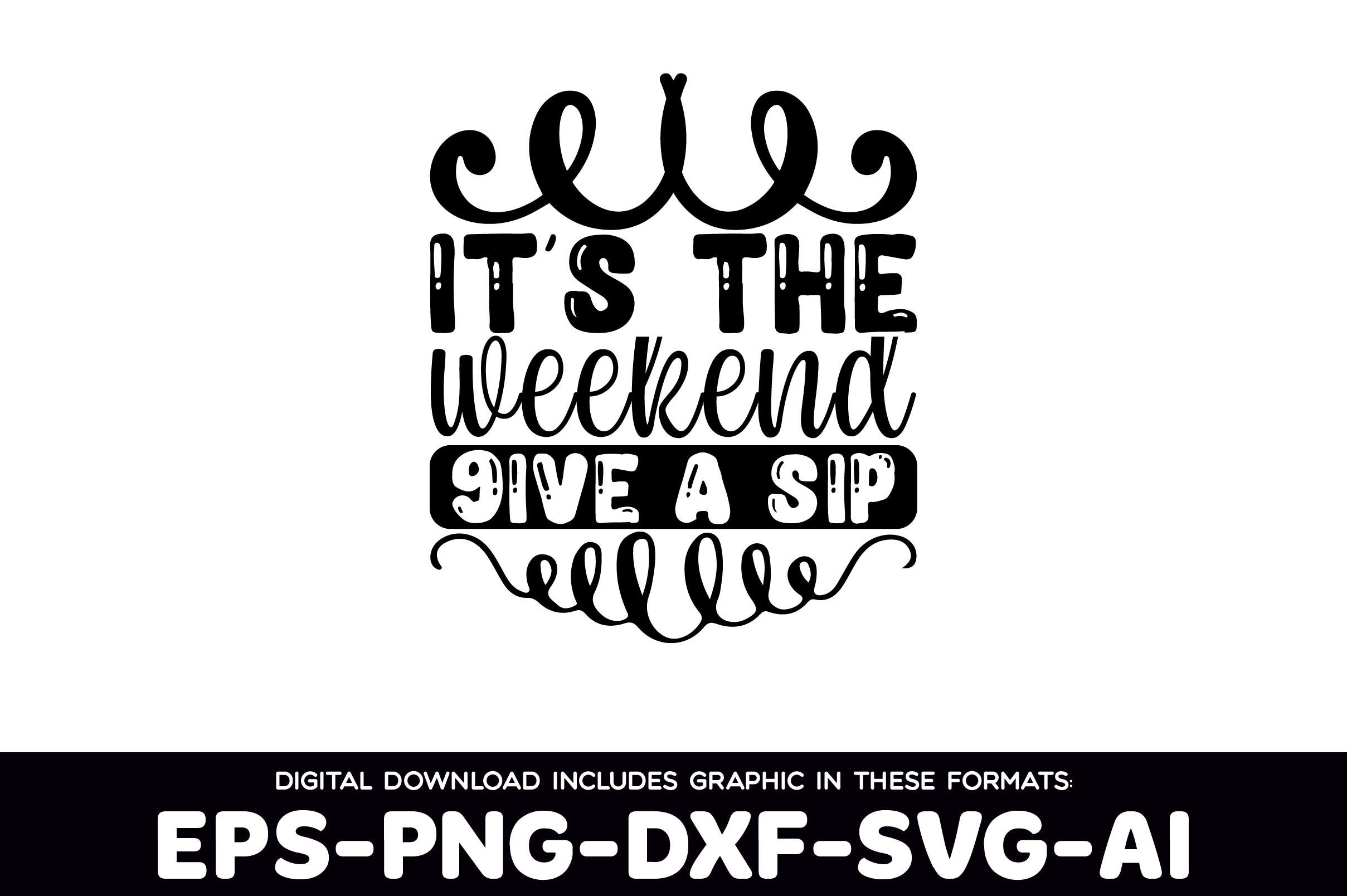 It's the Weekend Give a Sip