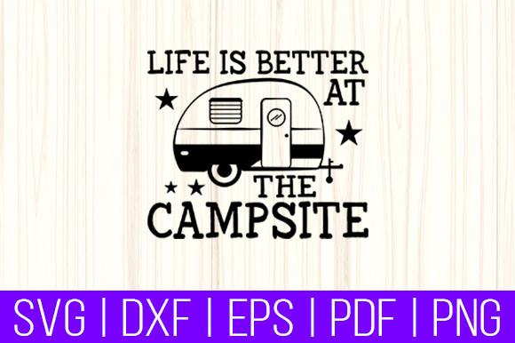 Life is Better at the Campsite Crew Svg
