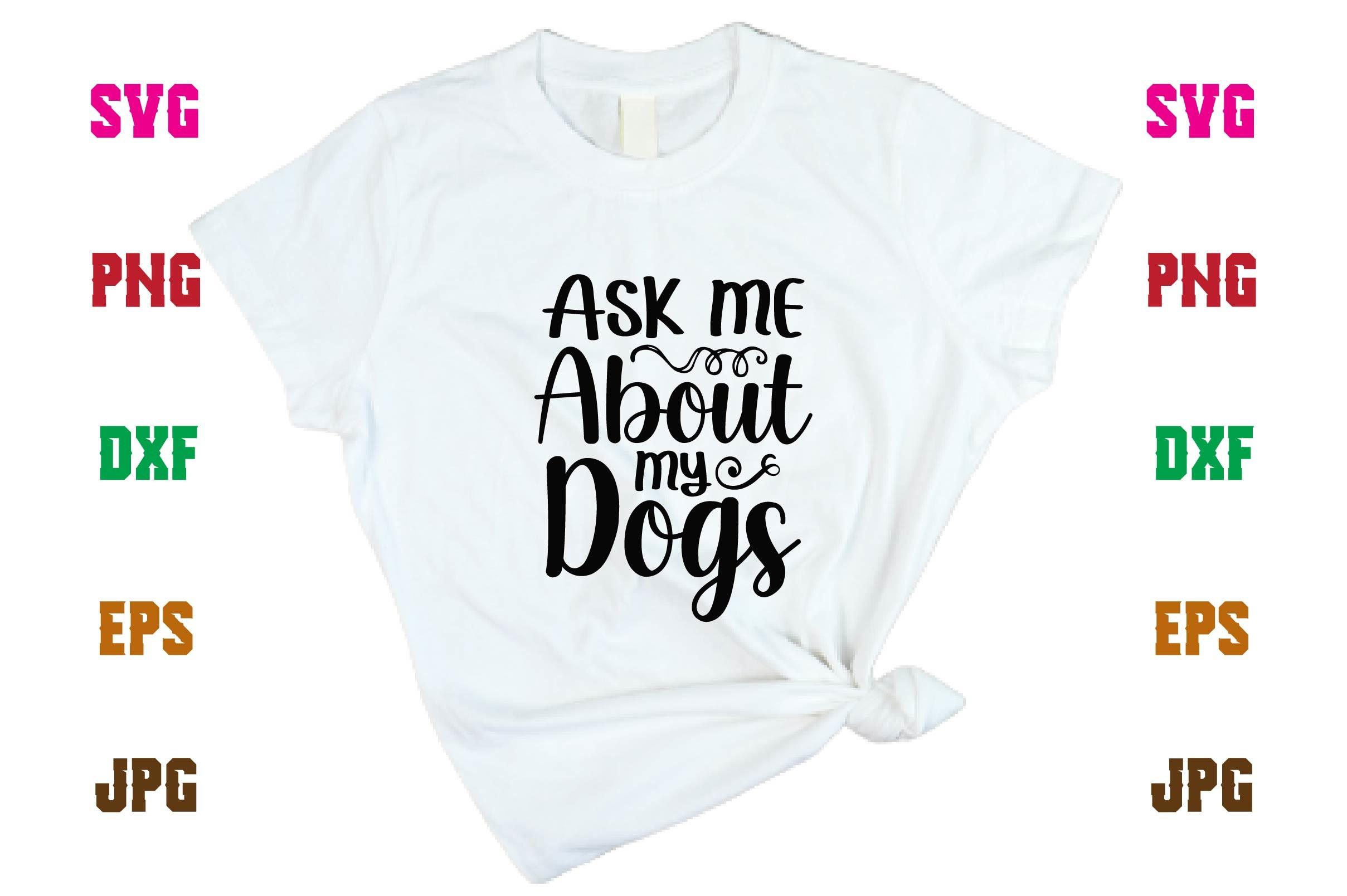 Ask Me About My Dogs