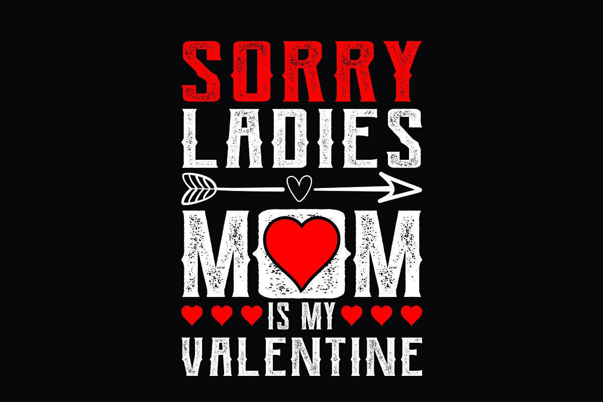 Sorry Ladies Mom is My Valentine