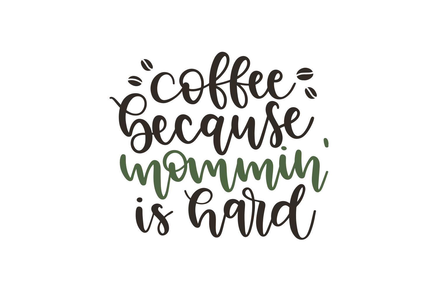 Coffee Because Mommin' is Hard