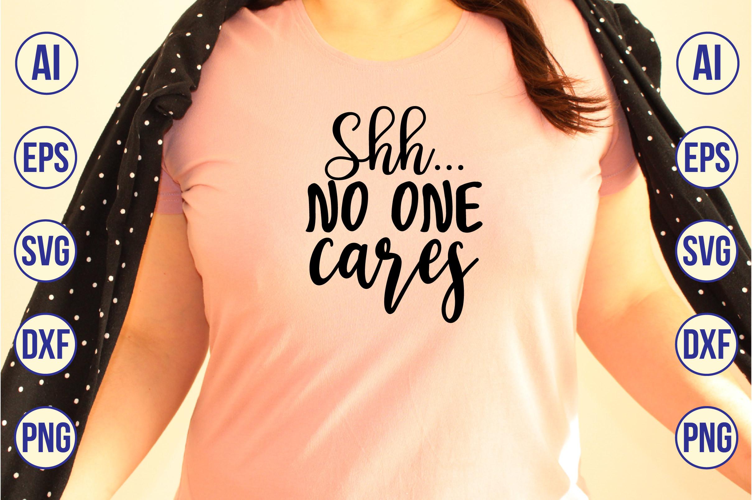 Shh... No One Cares