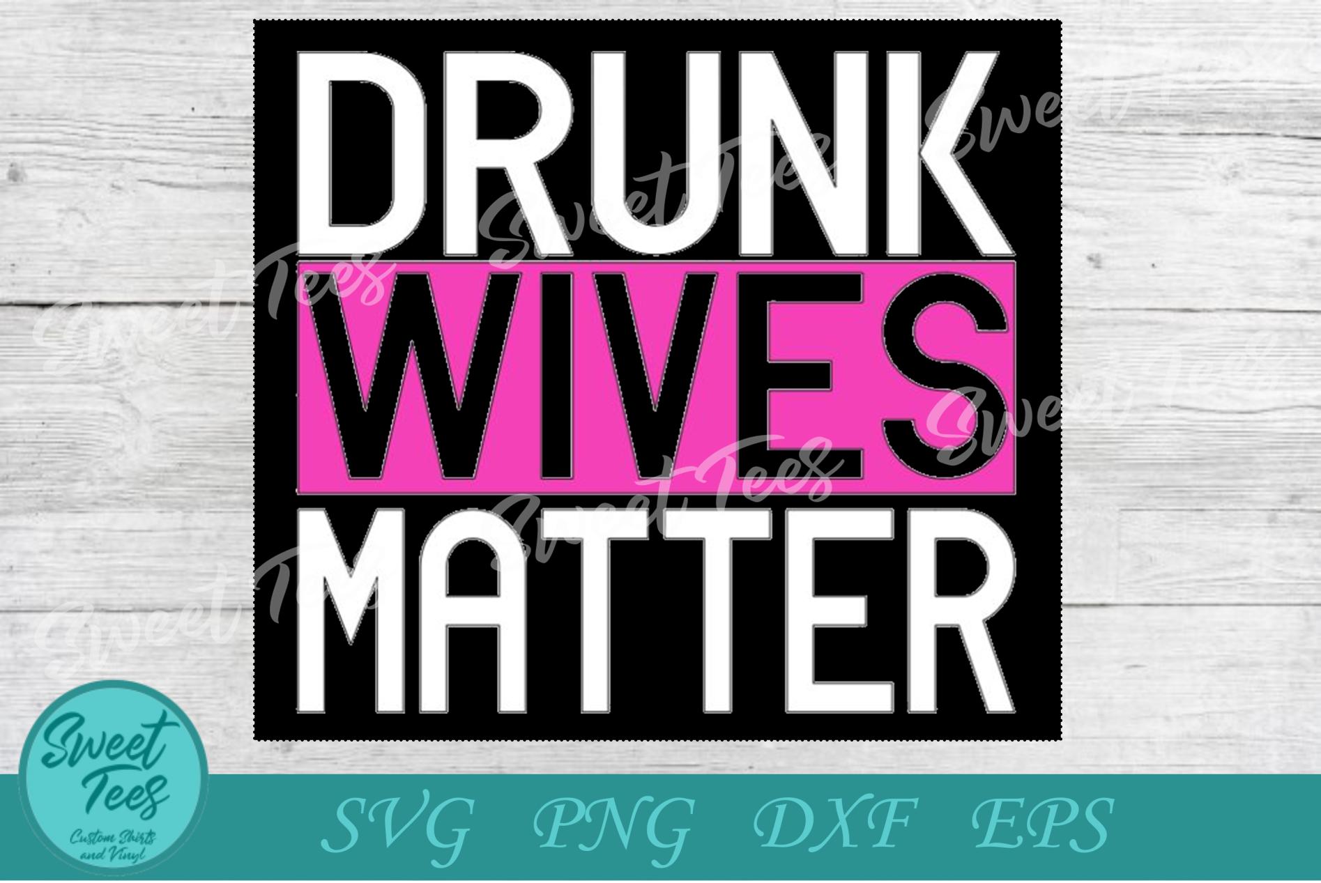 Drunk Wives Matter