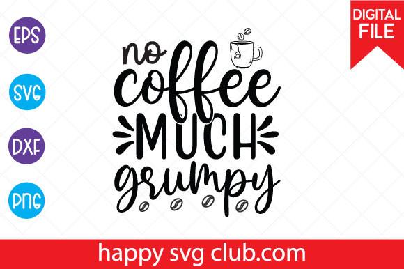 No Coffee Much Grumpy