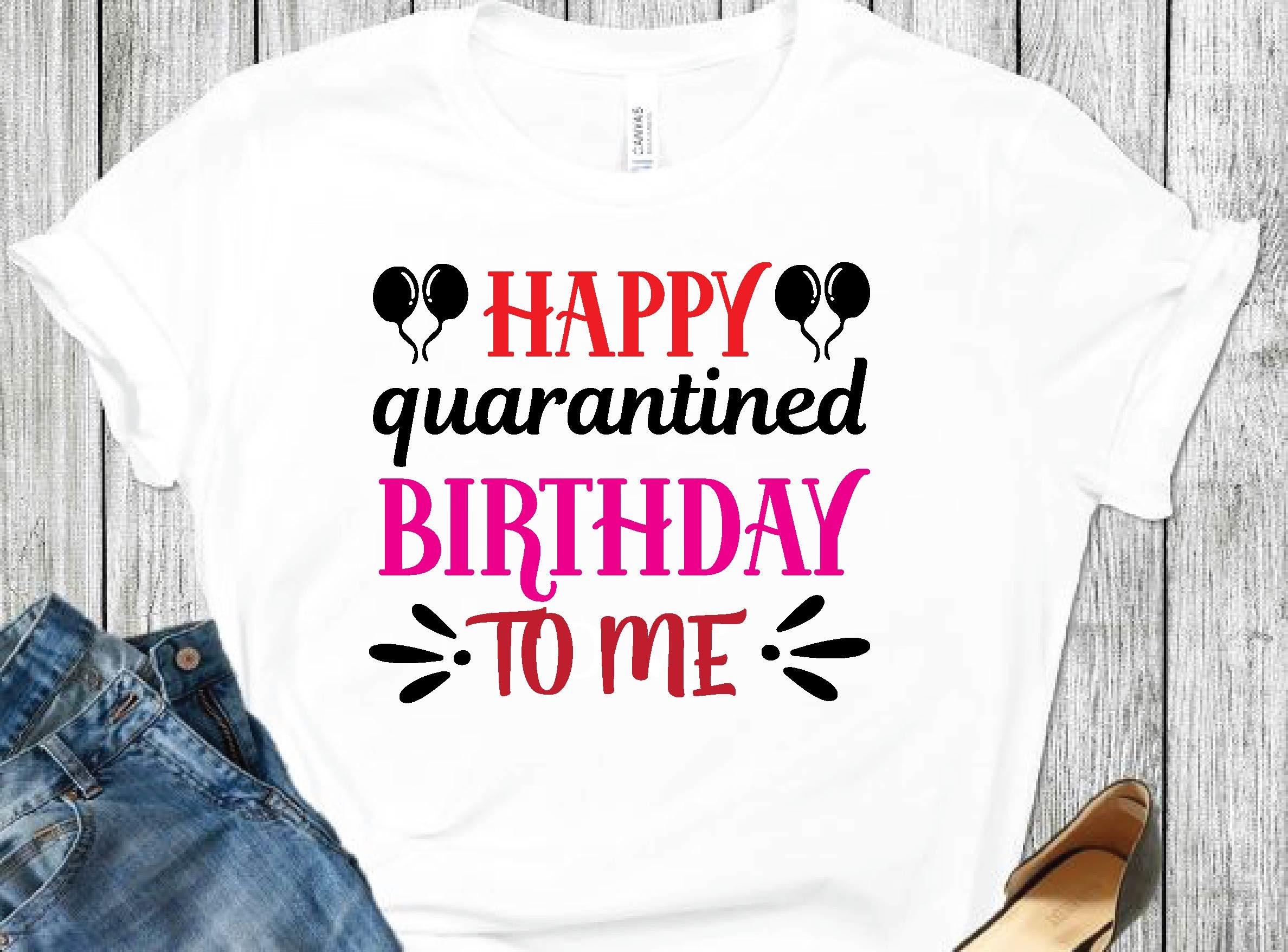 Happy Quarantined Birthday to Me Svg