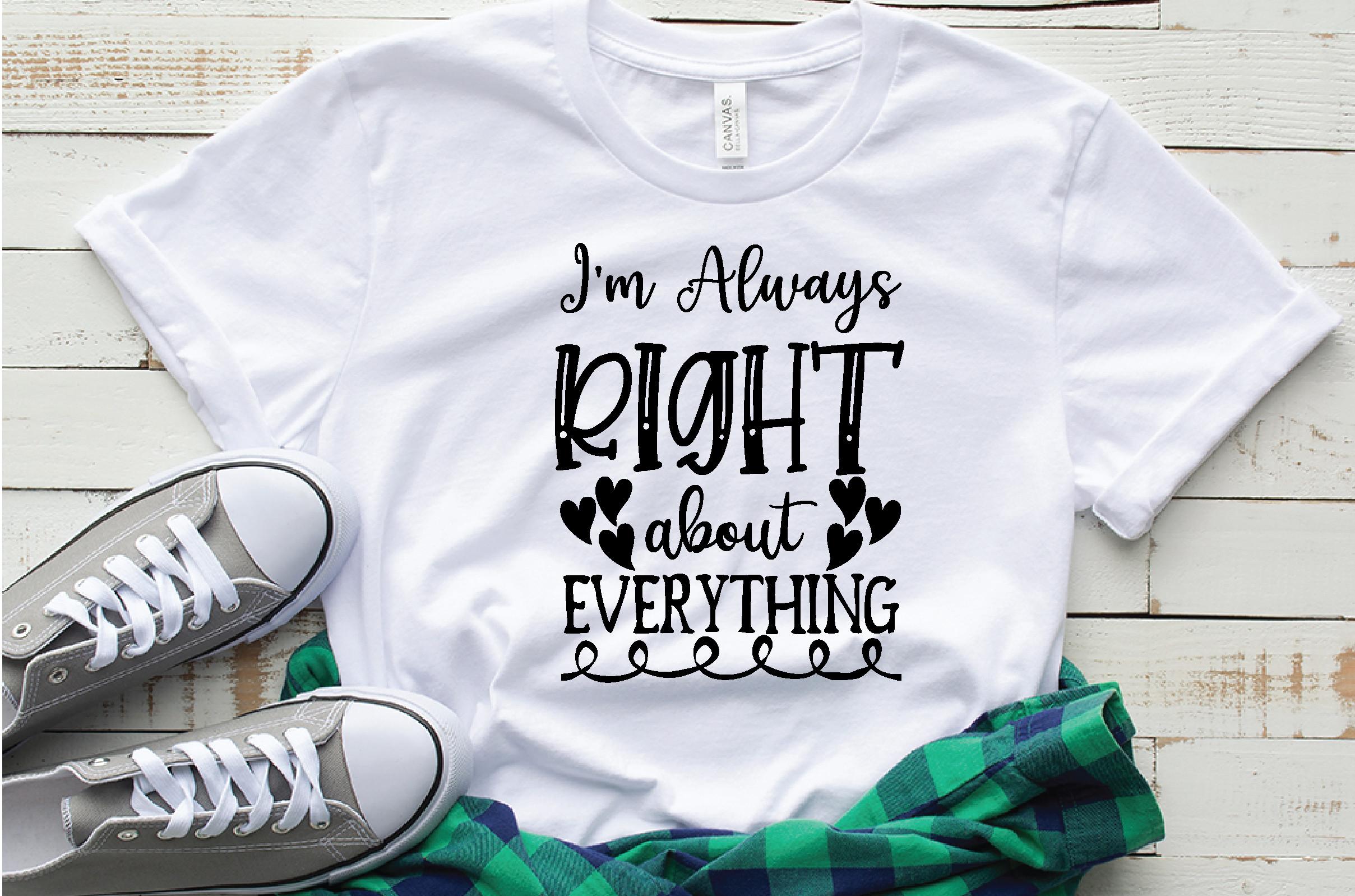 I'm Always Right About Everything Svg