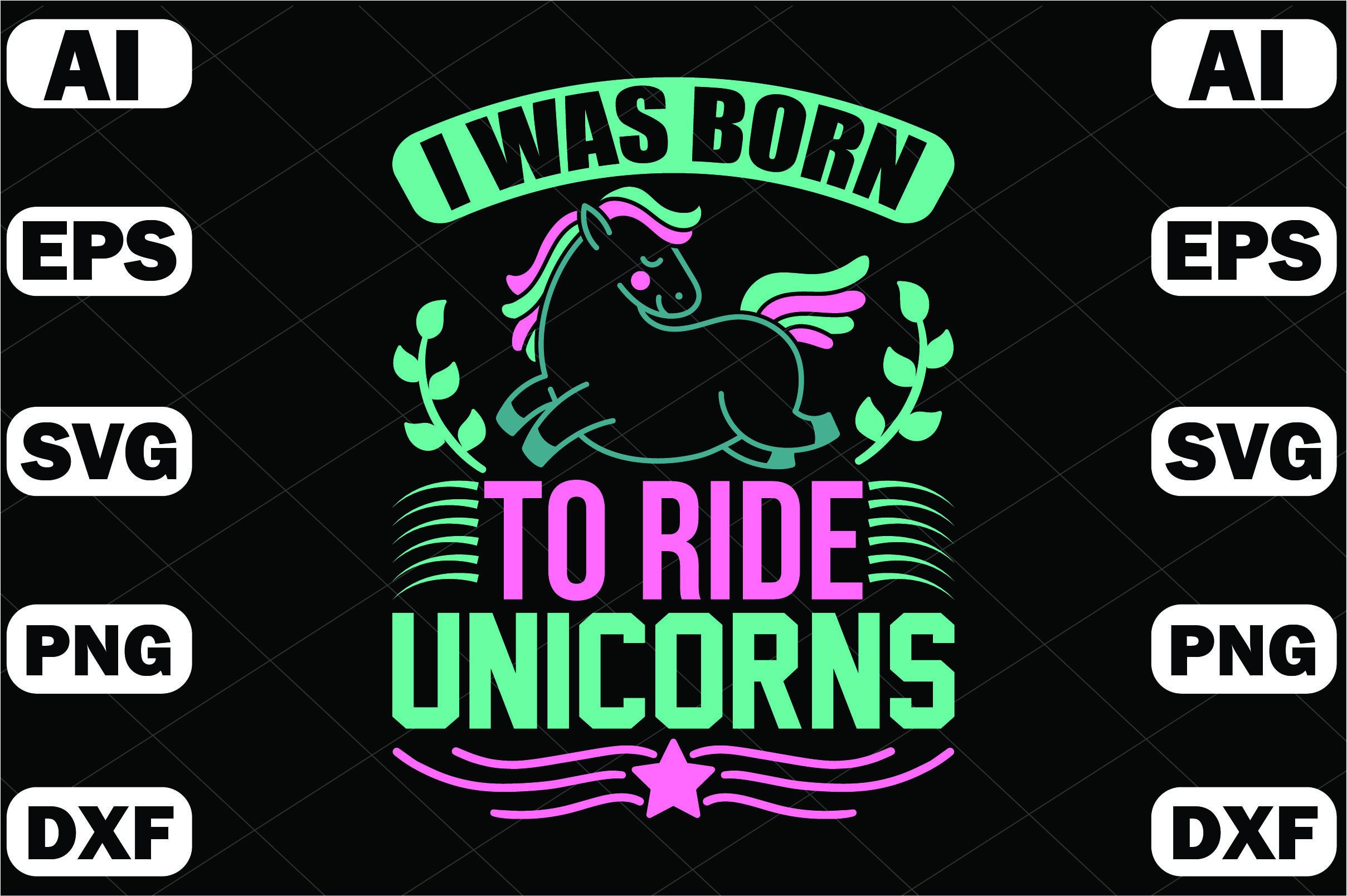 I Was Born to Ride Unicorns