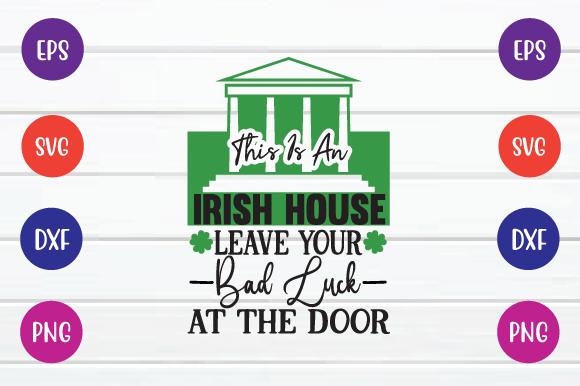 This is an Irish House Leave Your Bad L