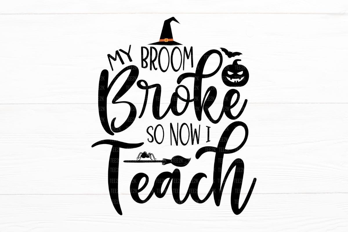 My Broom Broke so Now I Teach SVG
