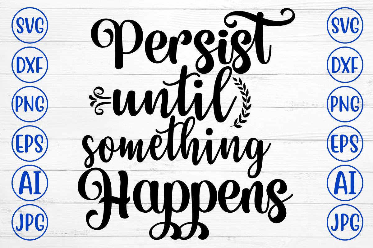 Persist Until Something Happens Svg