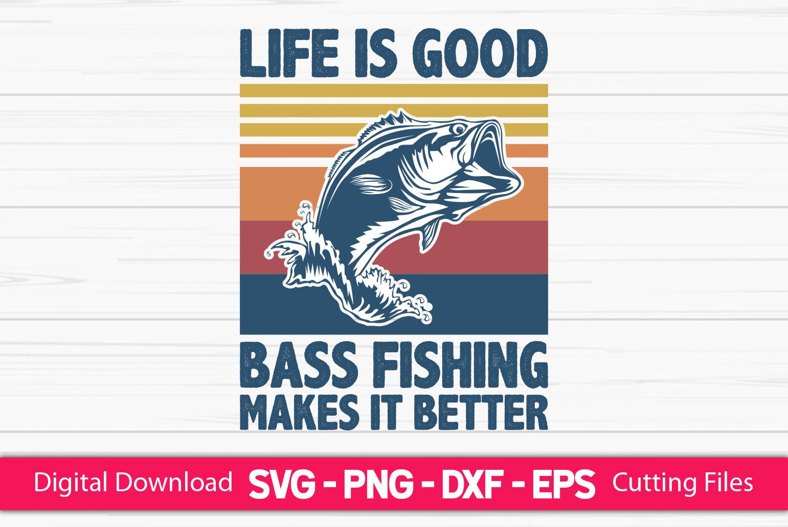 Life is Good a Bass Fish Makes It Better
