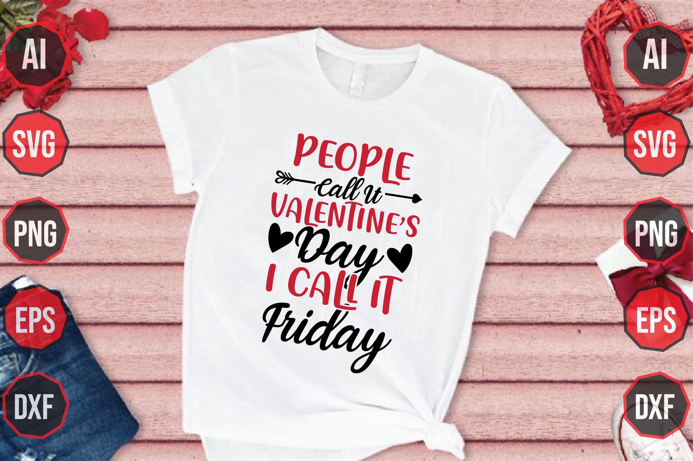 People Call It Valentine’s Day I Call It