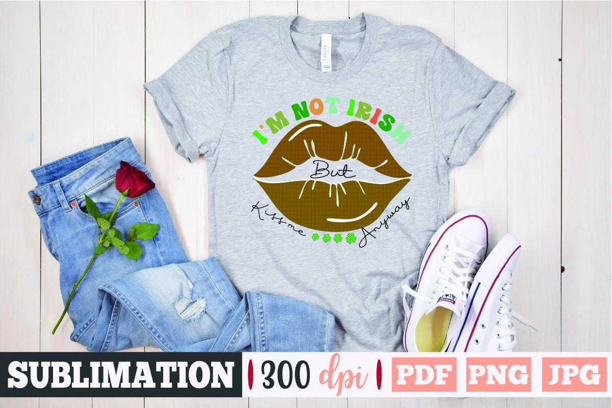 I'm Not Irish but Kiss Me Anyway. Png