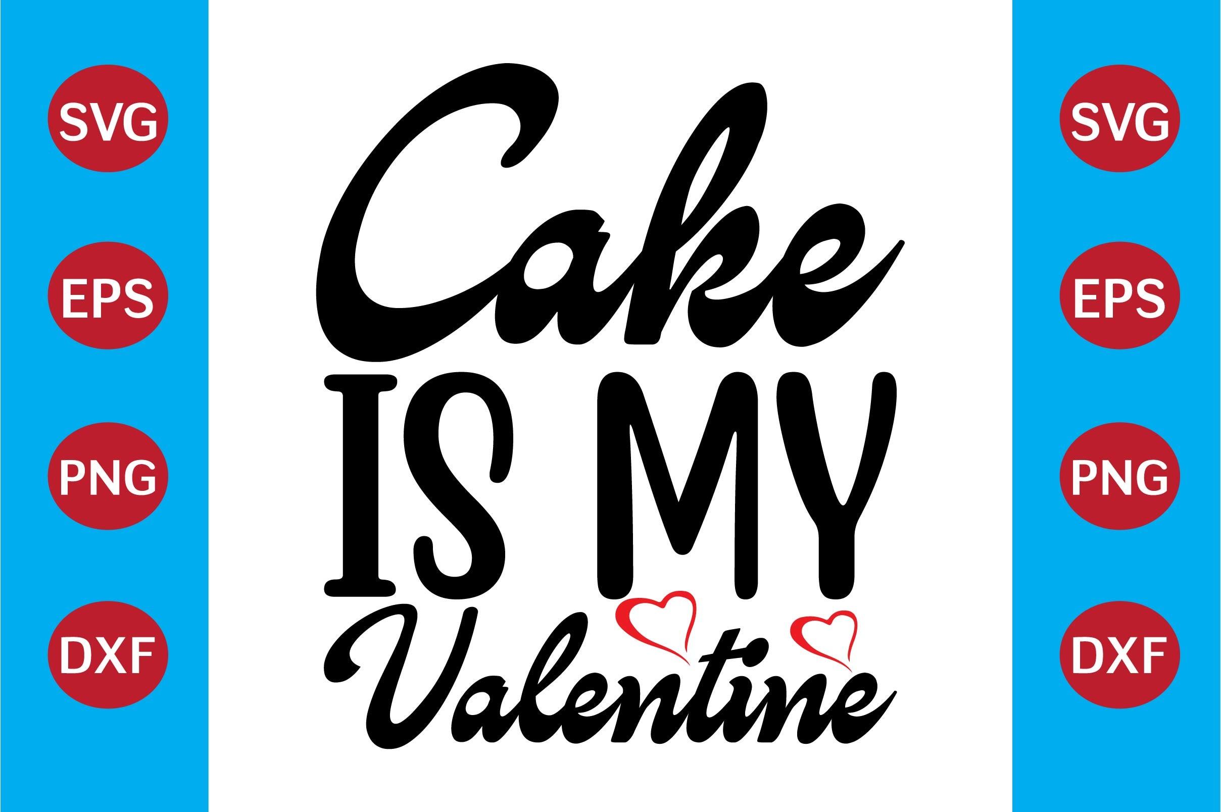 Cake is My Valentine