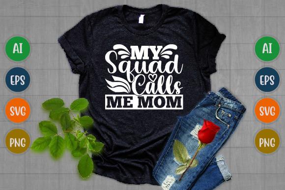 My Squad Calls Me Mom, Happy Mom Tees