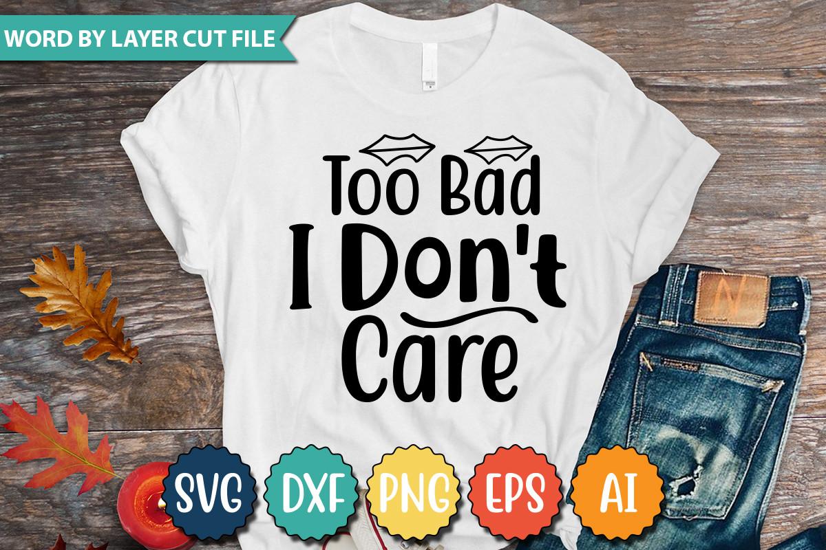 Too Bad I Don't Care Svg