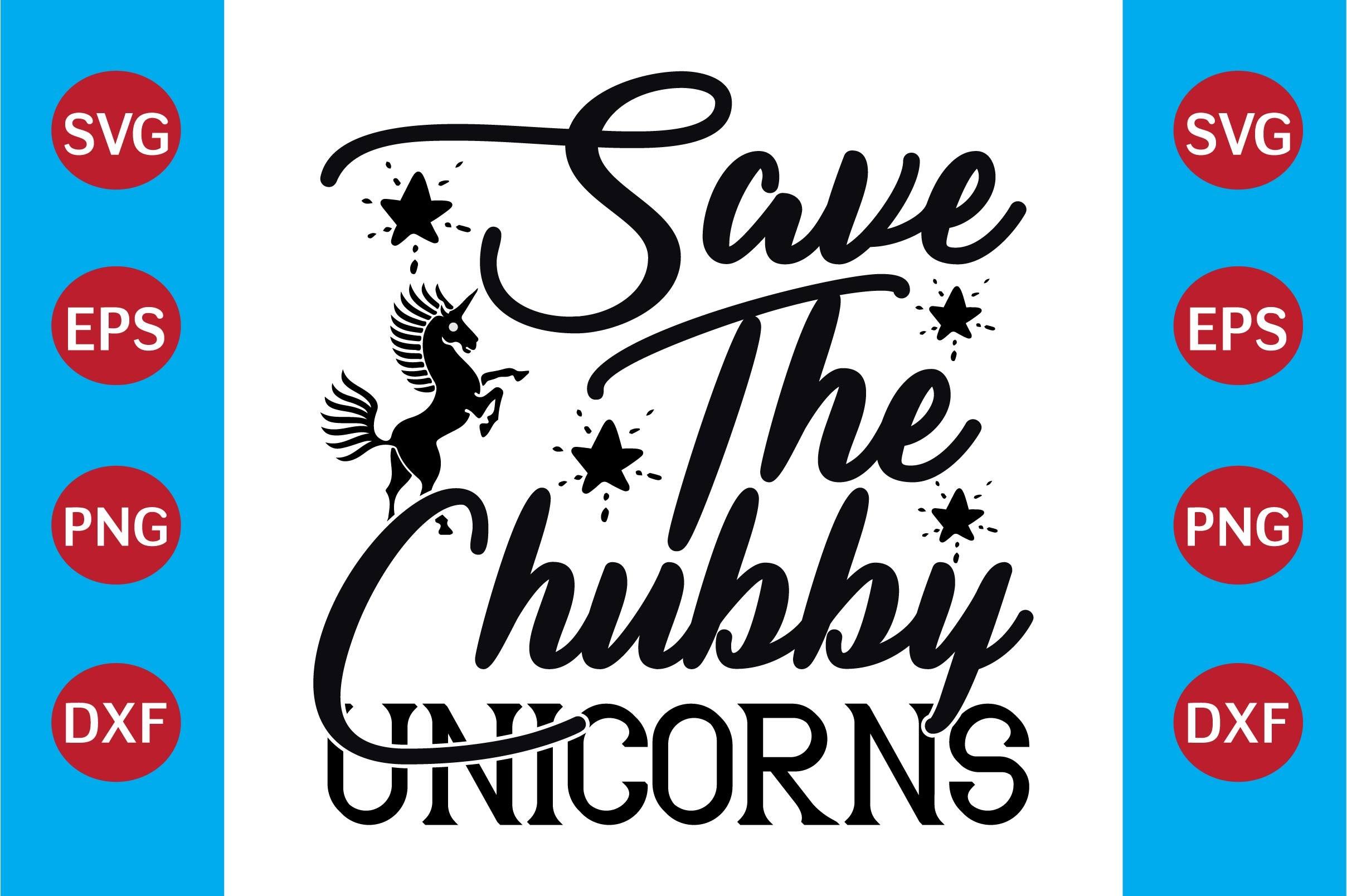 Unicorn SVG Design  Save the Chubby Unic