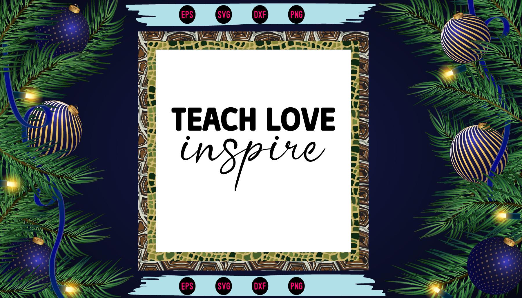 Teach Love Inspire