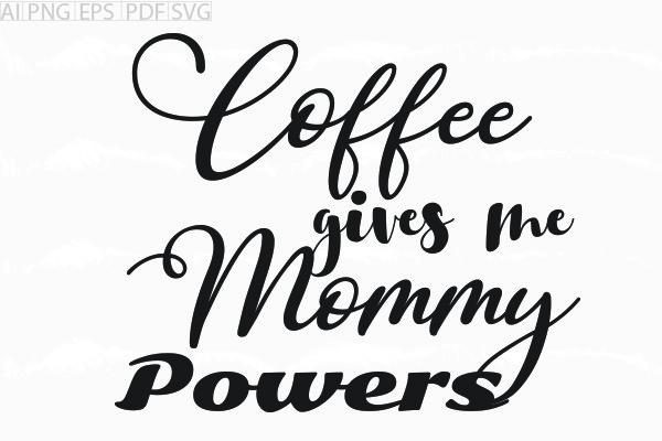 About Coffee Gives Me Mommy Powers Svg