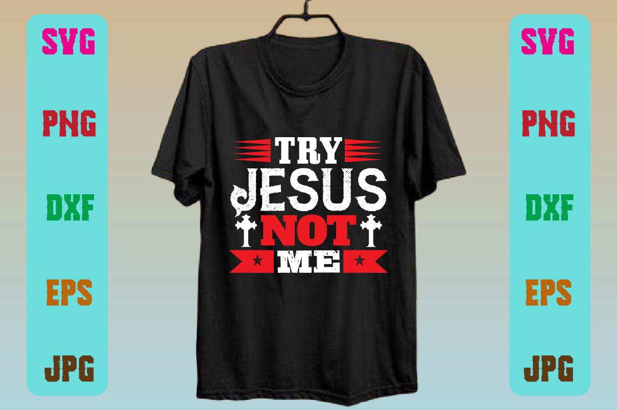 Try Jesus Not Me